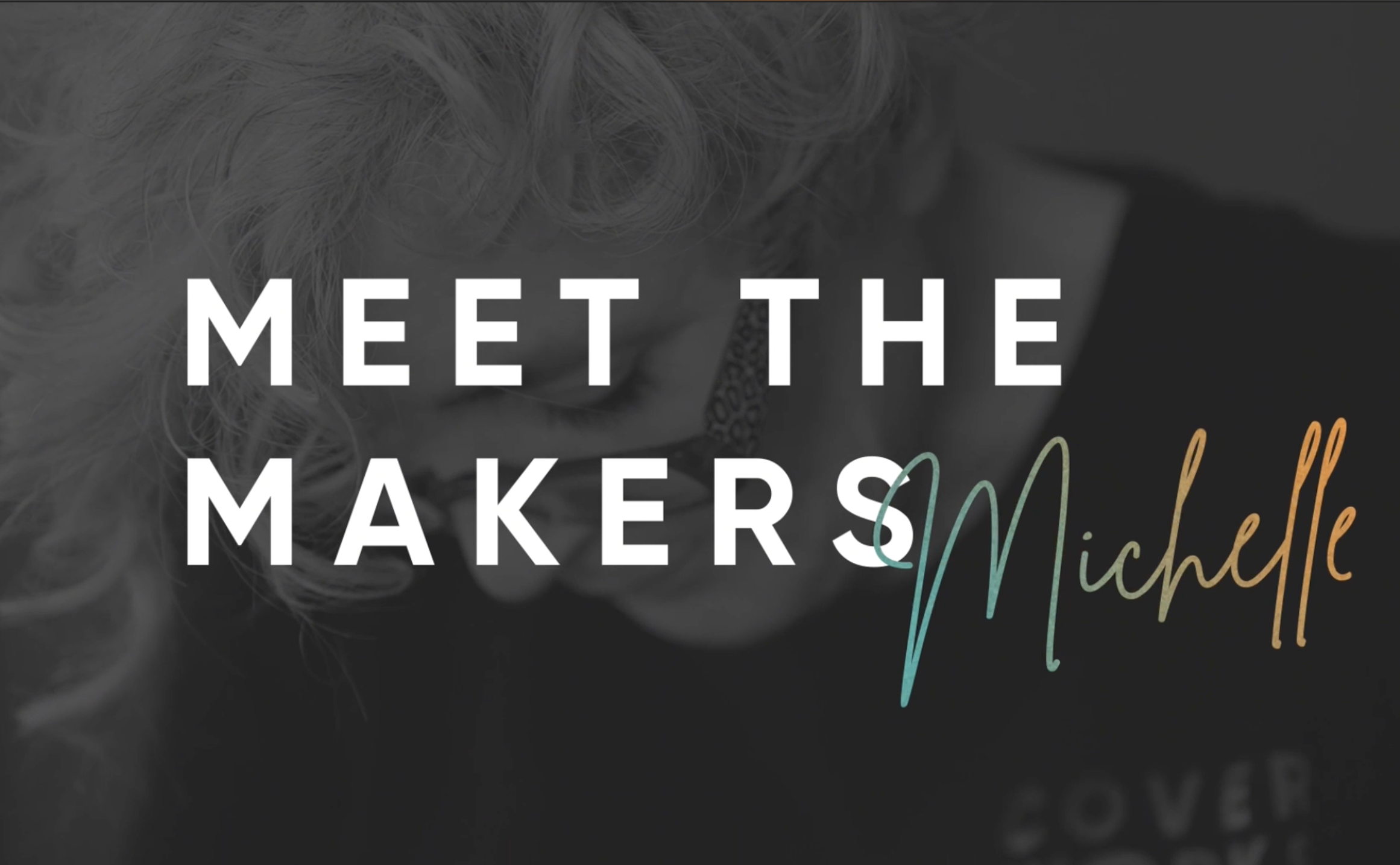 Meet the makers