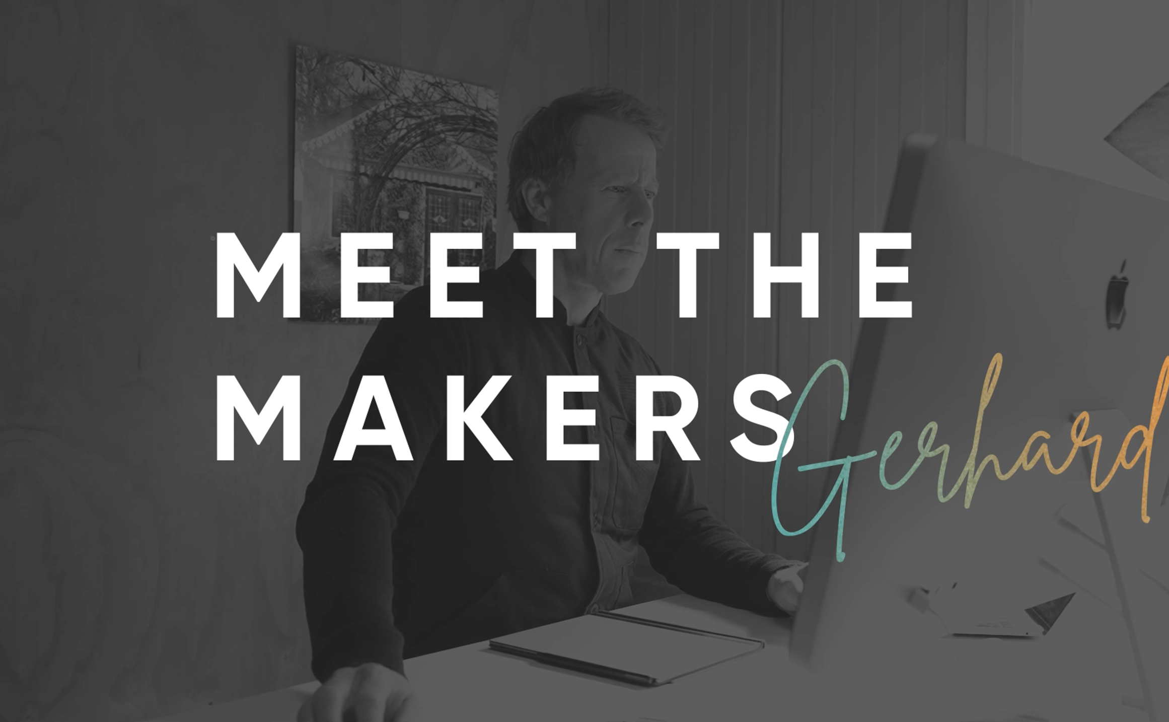 Meet the makers-Gerhard